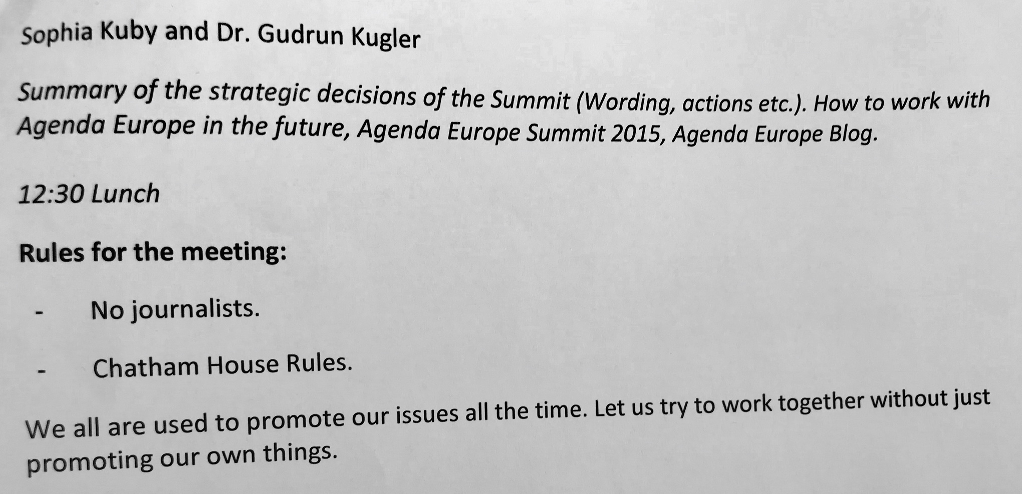 I programmet diskuteras kommande strategier och journalister är inte välkomna.