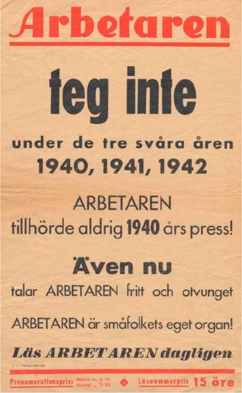 Reklamaffisch, okänt exakt årtal, med texten Arbetaren teg inte under de tre svåra åren 1940, 1941, 1942
Arbetaren tillhörde aldrig 1940 års press!
Även nu talar ARBETAREN fritt och otvunget